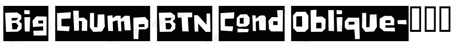 Big Chump BTN Cond Oblique字体转换